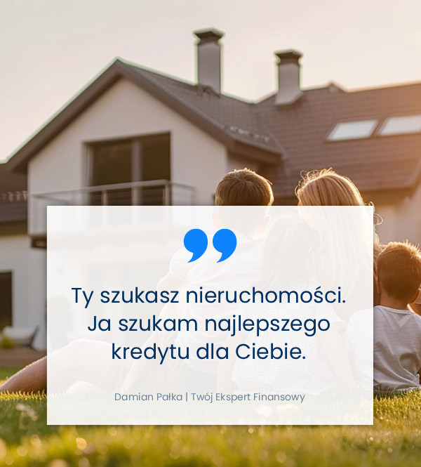 Ty szukasz nieruchomości, ja szukam najlepszego kredytu dla Ciebie