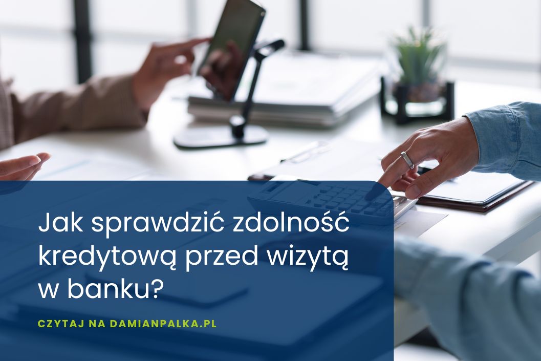 Jak sprawdzić zdolność kredytową przed&nbsp;wizytą w&nbsp;banku? Poradnik 2026