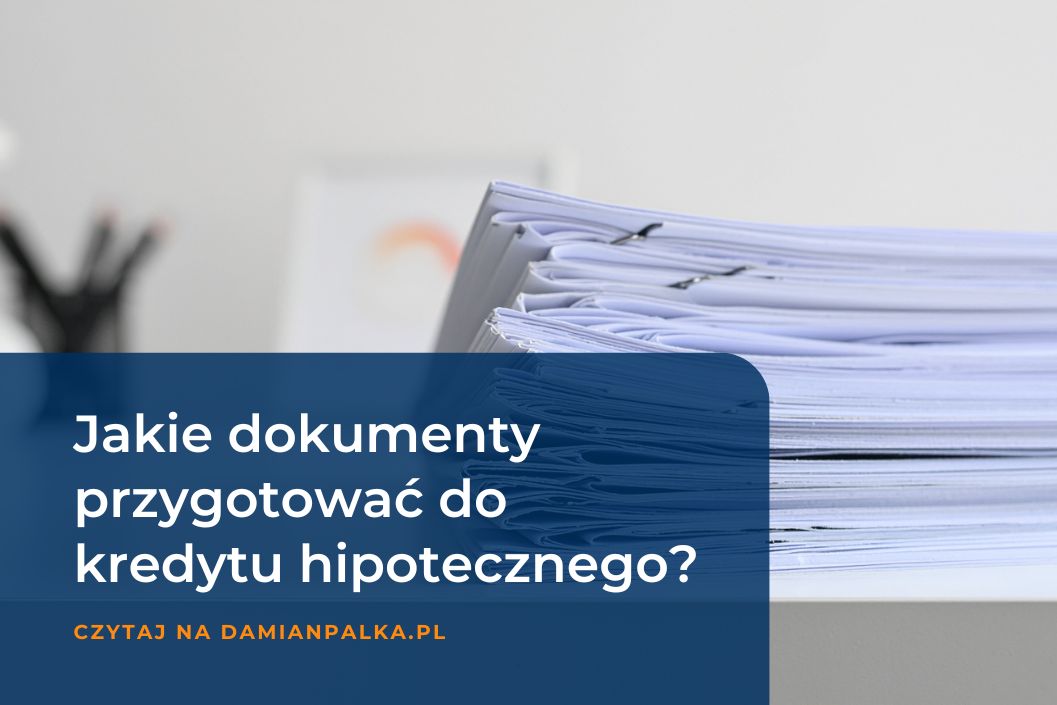 Jakie dokumenty są potrzebne do kredytu hipotecznego?