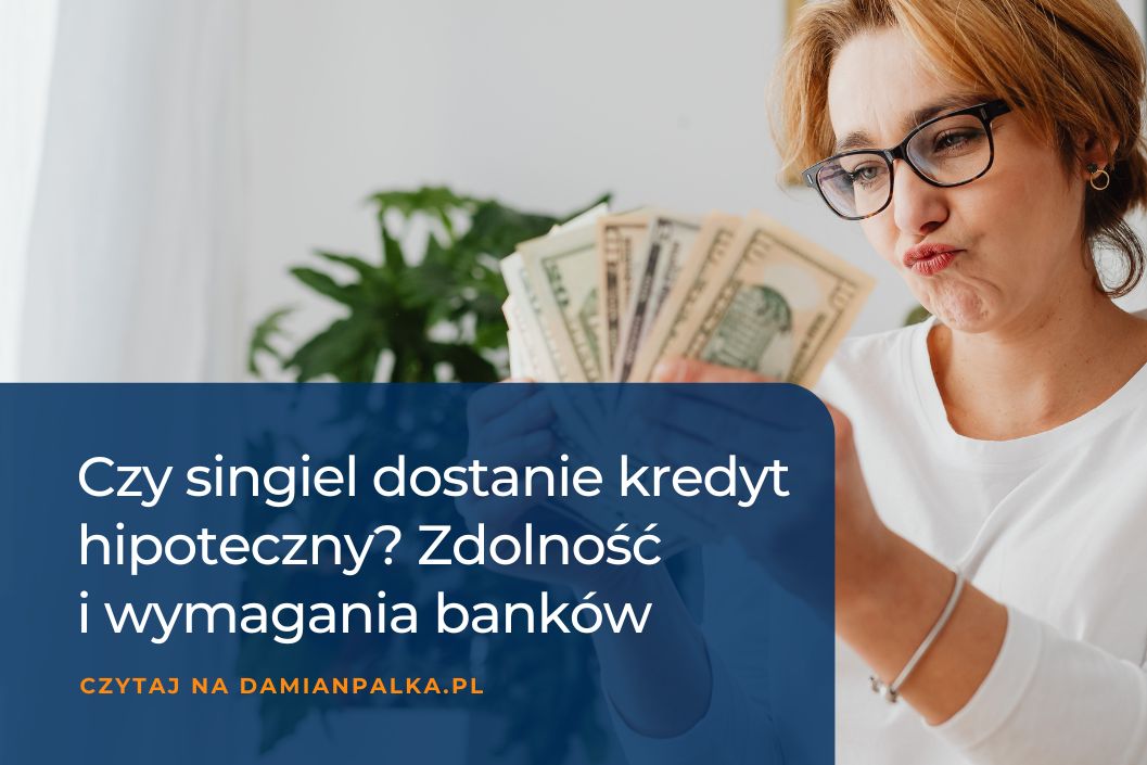 Czy singiel dostanie kredyt hipoteczny? Zdolność i wymagania banków