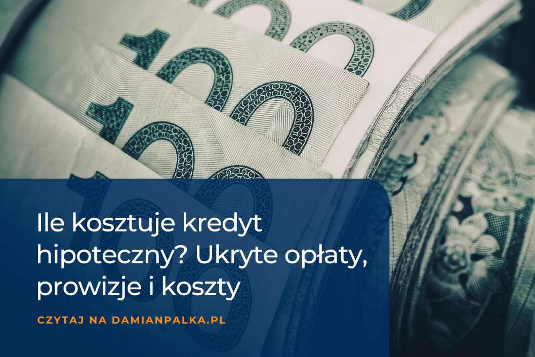 Ile kosztuje kredyt hipoteczny? Ukryte opłaty, prowizje i koszty