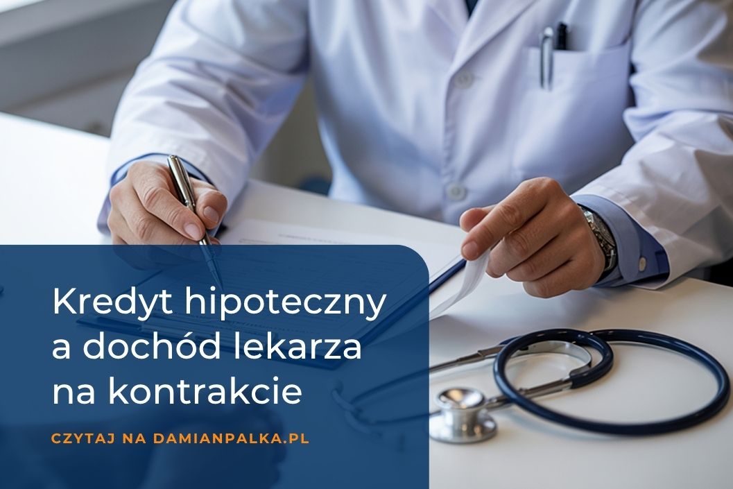 Kredyt hipoteczny dla lekarza na&nbsp;kontrakcie. Jak banki liczą dochód?