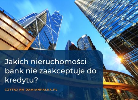 Jakich nieruchomości bank nie zaakceptuje do kredytu?