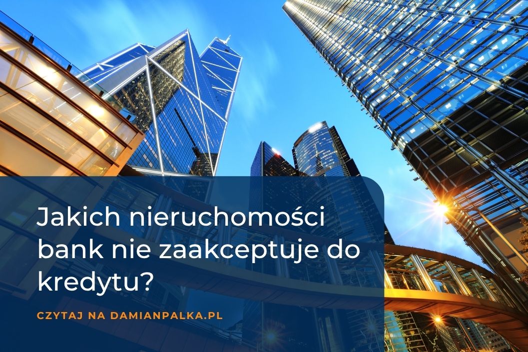 Jakich nieruchomości bank może nie&nbsp;zaakceptować jako zabezpieczenia kredytu hipotecznego?