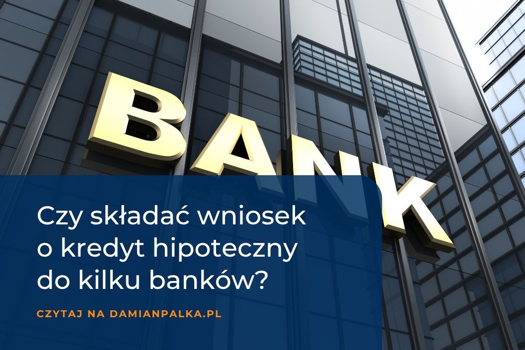 Czy warto składać wniosek o kredyt hipoteczny do kilku banków?