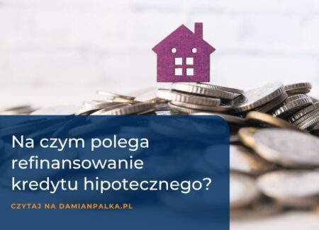 Czym jest refinansowanie kredytu hipotecznego?