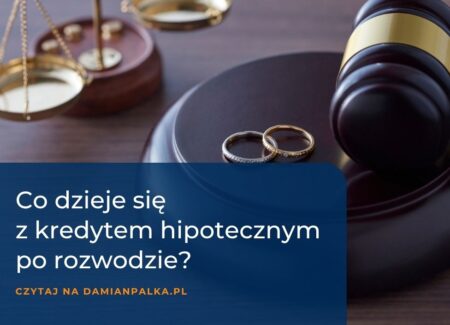 Kredyt hipoteczny a rozwód. Co dzieje się ze wspólnym zobowiązaniem?