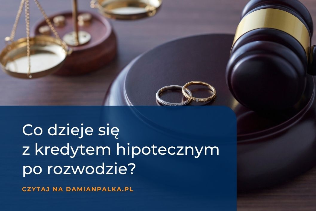 Kredyt hipoteczny a rozwód. Co dzieje się ze wspólnym zobowiązaniem?